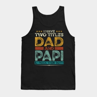 I Have Two Titles Dad And Papi Father's Day Gift Tank Top
